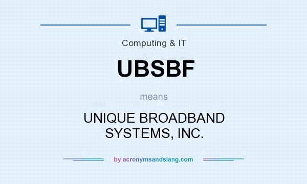 What does UBSBF mean? It stands for UNIQUE BROADBAND SYSTEMS, INC.