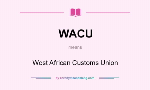 What does WACU mean? It stands for West African Customs Union