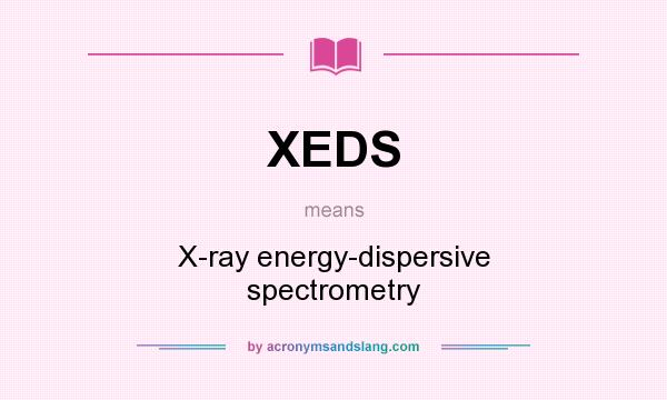 What does XEDS mean? It stands for X-ray energy-dispersive spectrometry