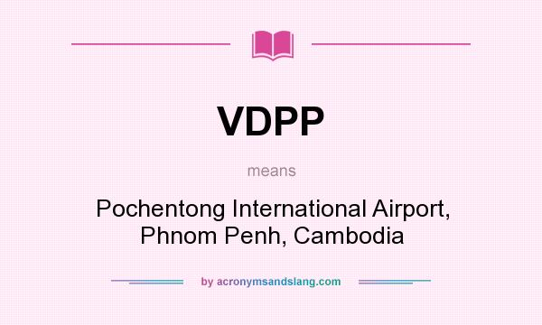 What does VDPP mean? It stands for Pochentong International Airport, Phnom Penh, Cambodia