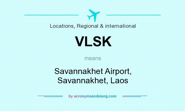 What does VLSK mean? It stands for Savannakhet Airport, Savannakhet, Laos