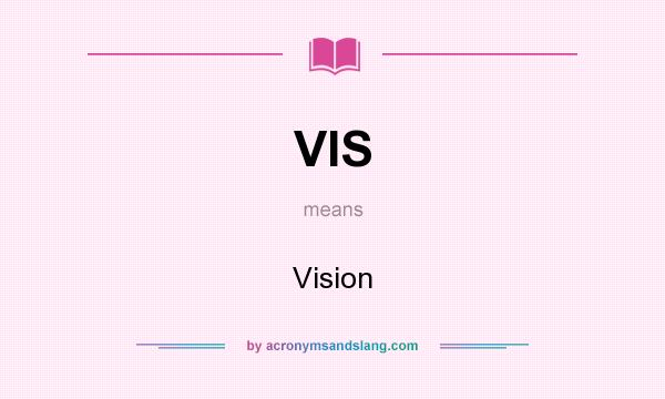 What does VIS mean? It stands for Vision