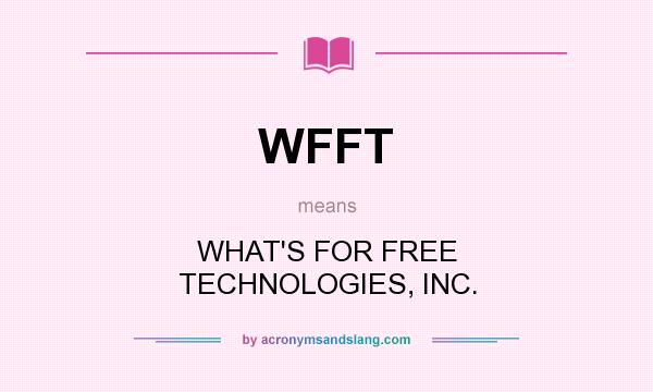 What does WFFT mean? It stands for WHAT`S FOR FREE TECHNOLOGIES, INC.
