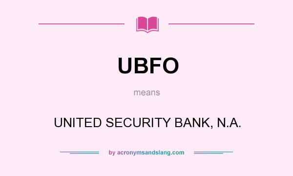 What does UBFO mean? It stands for UNITED SECURITY BANK, N.A.