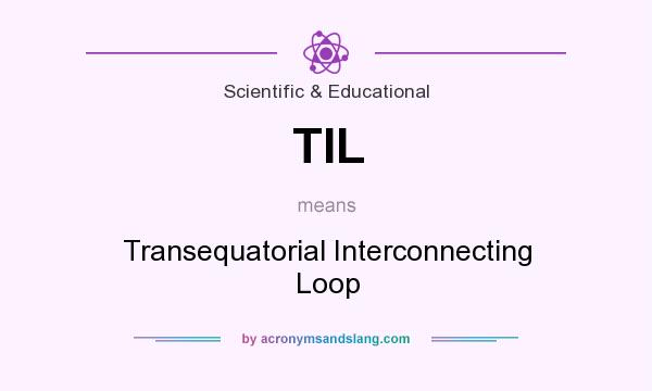 What does TIL mean? It stands for Transequatorial Interconnecting Loop