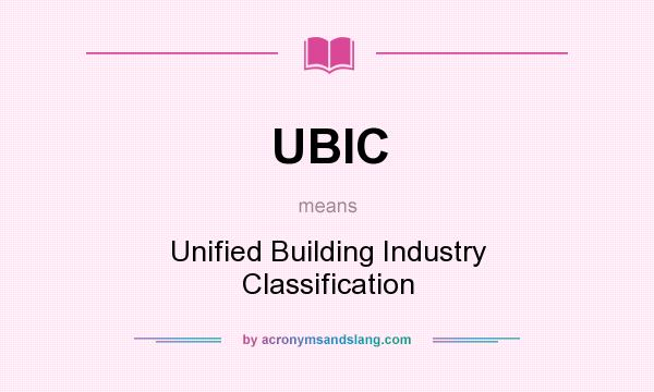 What does UBIC mean? It stands for Unified Building Industry Classification