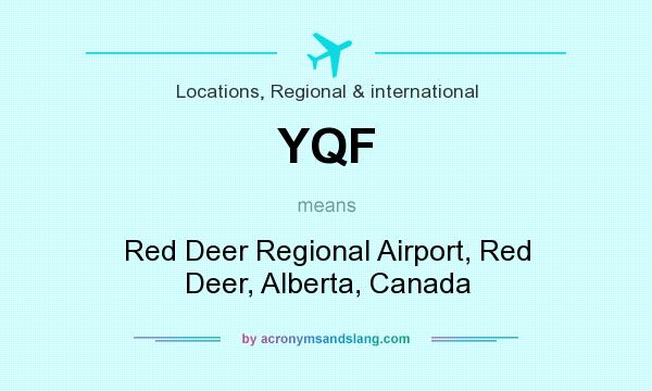 What does YQF mean? It stands for Red Deer Regional Airport, Red Deer, Alberta, Canada