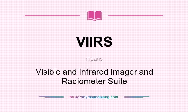 What does VIIRS mean? It stands for Visible and Infrared Imager and Radiometer Suite