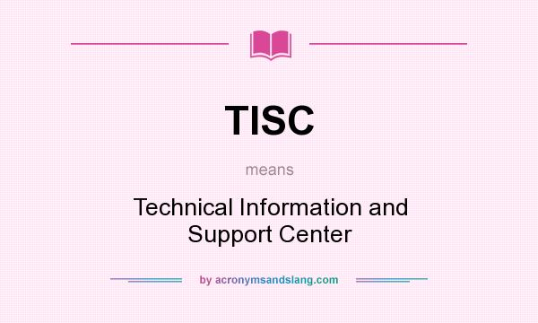 What does TISC mean? It stands for Technical Information and Support Center