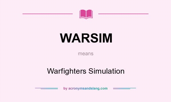 What does WARSIM mean? It stands for Warfighters Simulation