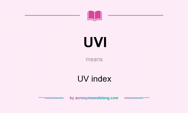 What does UVI mean? It stands for UV index