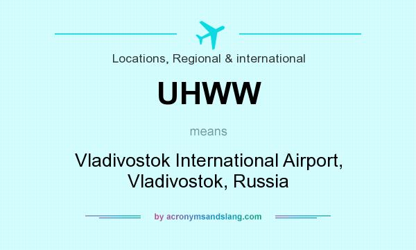 What does UHWW mean? It stands for Vladivostok International Airport, Vladivostok, Russia