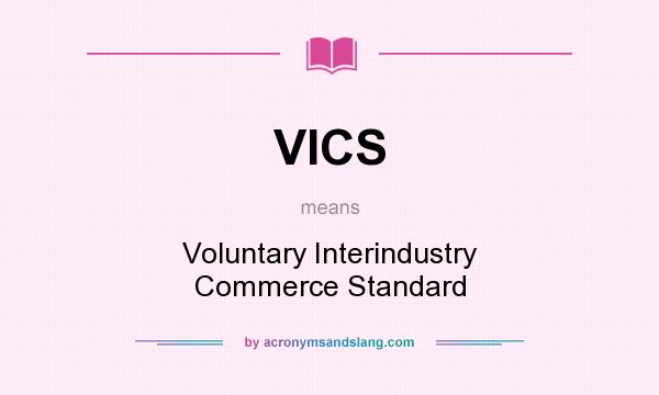 What does VICS mean? It stands for Voluntary Interindustry Commerce Standard