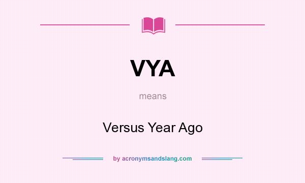 What does VYA mean? It stands for Versus Year Ago
