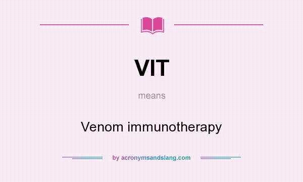 What does VIT mean? It stands for Venom immunotherapy