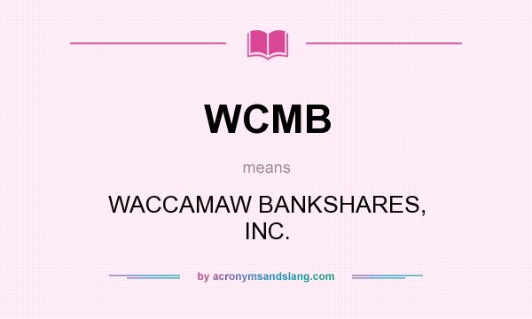 What does WCMB mean? It stands for WACCAMAW BANKSHARES, INC.