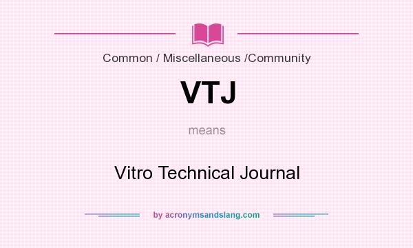 What does VTJ mean? It stands for Vitro Technical Journal