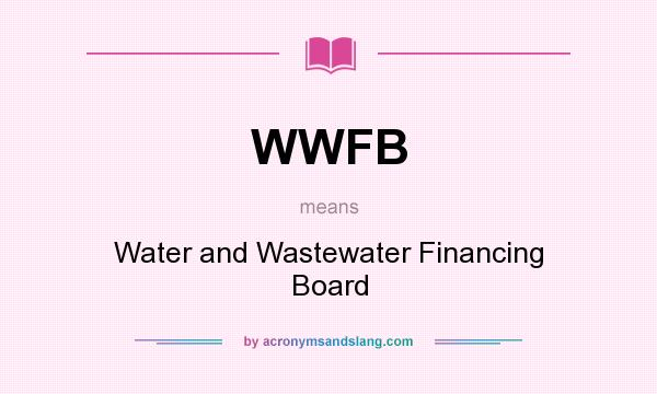 What does WWFB mean? It stands for Water and Wastewater Financing Board