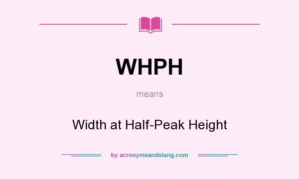 What does WHPH mean? It stands for Width at Half-Peak Height