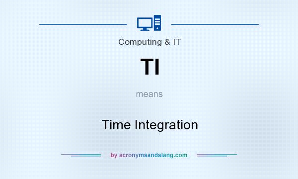 What does TI mean? It stands for Time Integration