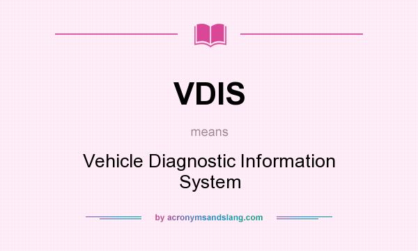 What does VDIS mean? It stands for Vehicle Diagnostic Information System