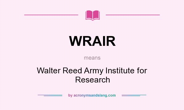 What does WRAIR mean? It stands for Walter Reed Army Institute for Research