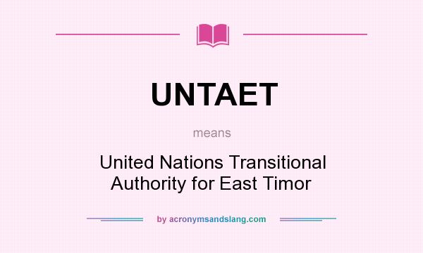 What does UNTAET mean? It stands for United Nations Transitional Authority for East Timor