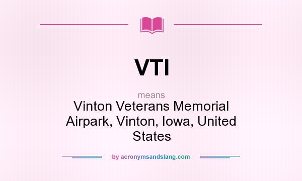 What does VTI mean? It stands for Vinton Veterans Memorial Airpark, Vinton, Iowa, United States