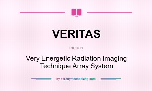 What does VERITAS mean? It stands for Very Energetic Radiation Imaging Technique Array System
