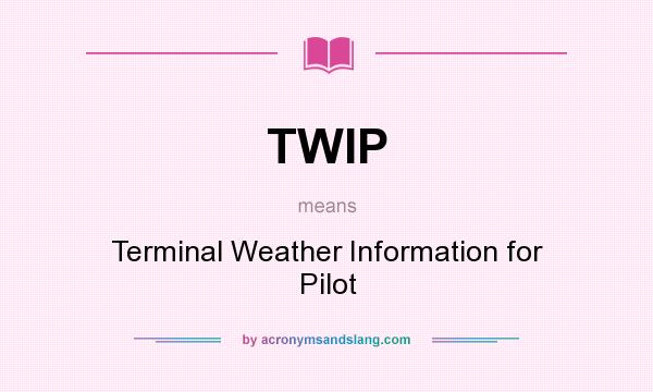 What does TWIP mean? It stands for Terminal Weather Information for Pilot