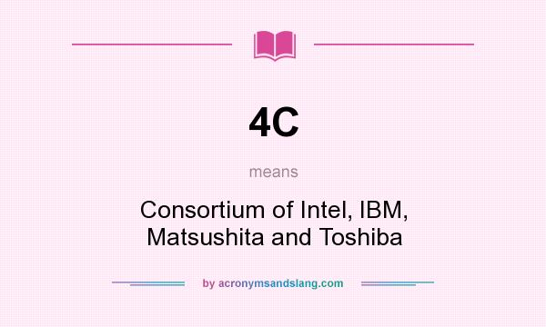What does 4C mean? It stands for Consortium of Intel, IBM, Matsushita and Toshiba