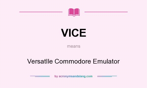 What does VICE mean? It stands for VersatIle Commodore Emulator