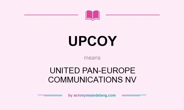 What does UPCOY mean? It stands for UNITED PAN-EUROPE COMMUNICATIONS NV