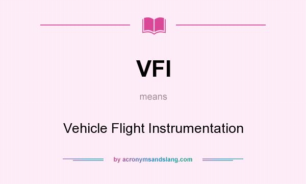 What does VFI mean? It stands for Vehicle Flight Instrumentation