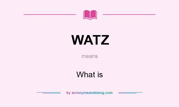 What does WATZ mean? It stands for What is