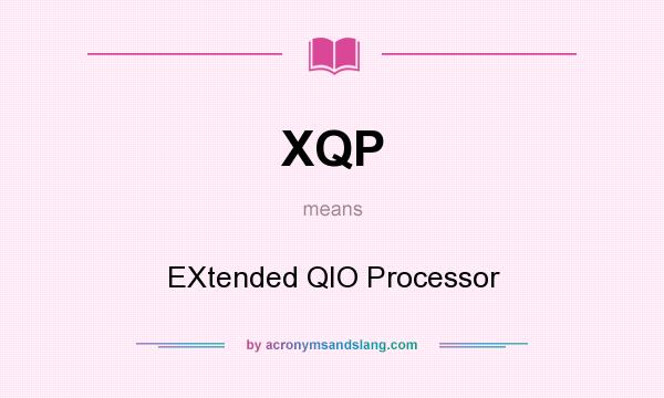 What does XQP mean? It stands for EXtended QIO Processor