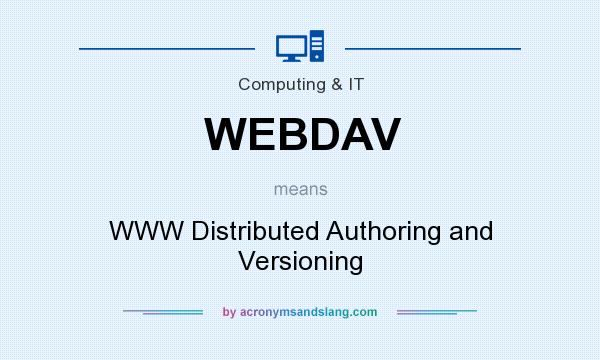What does WEBDAV mean? It stands for WWW Distributed Authoring and Versioning