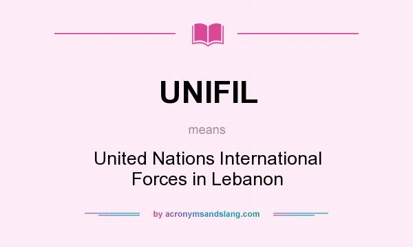 What does UNIFIL mean? It stands for United Nations International Forces in Lebanon