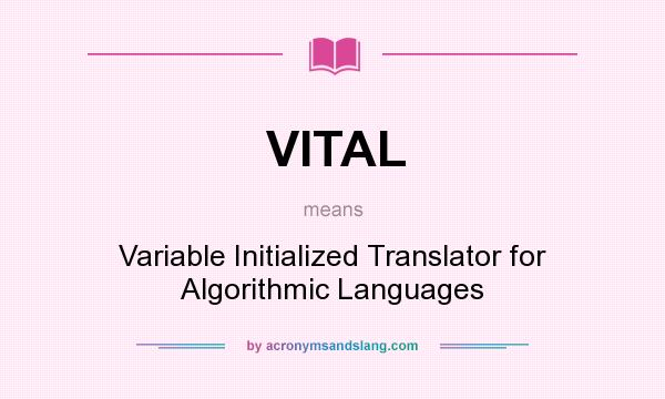 What does VITAL mean? It stands for Variable Initialized Translator for Algorithmic Languages