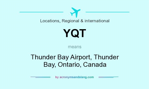 What does YQT mean? It stands for Thunder Bay Airport, Thunder Bay, Ontario, Canada