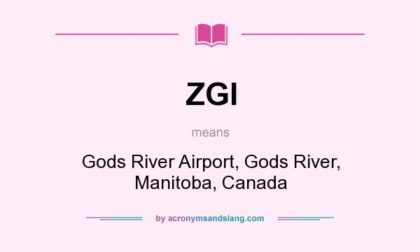 What does ZGI mean? It stands for Gods River Airport, Gods River, Manitoba, Canada