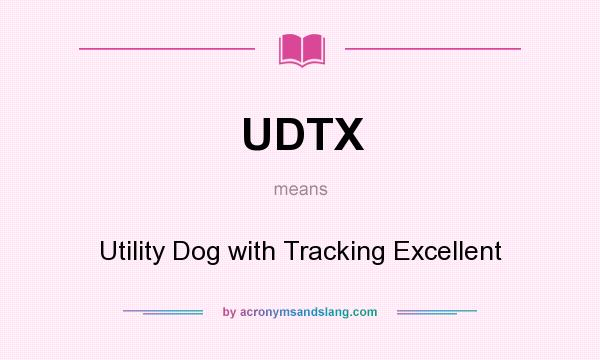 What does UDTX mean? It stands for Utility Dog with Tracking Excellent