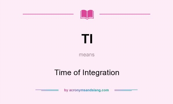 What does TI mean? It stands for Time of Integration