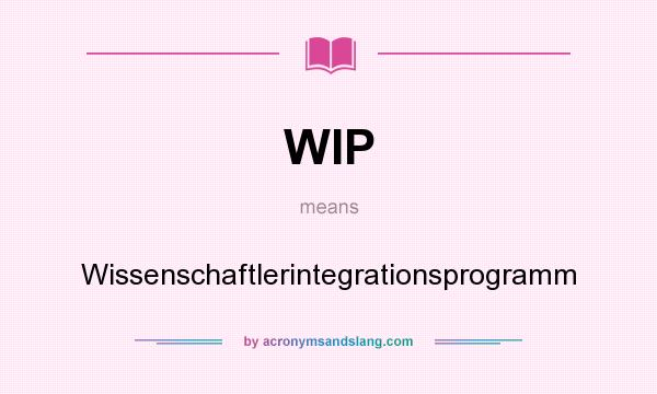 What does WIP mean? It stands for Wissenschaftlerintegrationsprogramm