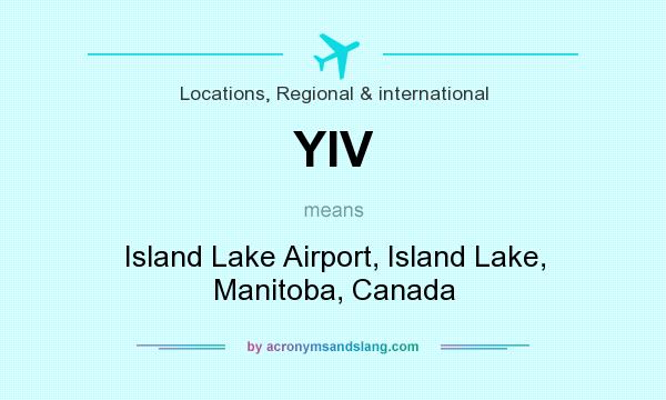 What does YIV mean? It stands for Island Lake Airport, Island Lake, Manitoba, Canada