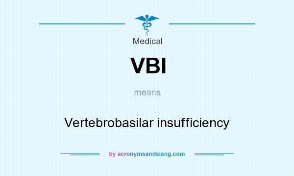 What does VBI mean? It stands for Vertebrobasilar insufficiency