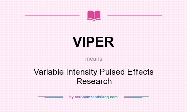 What does VIPER mean? It stands for Variable Intensity Pulsed Effects Research
