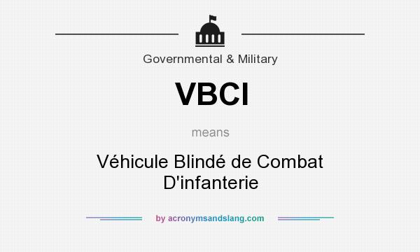 What does VBCI mean? It stands for Véhicule Blindé de Combat D`infanterie