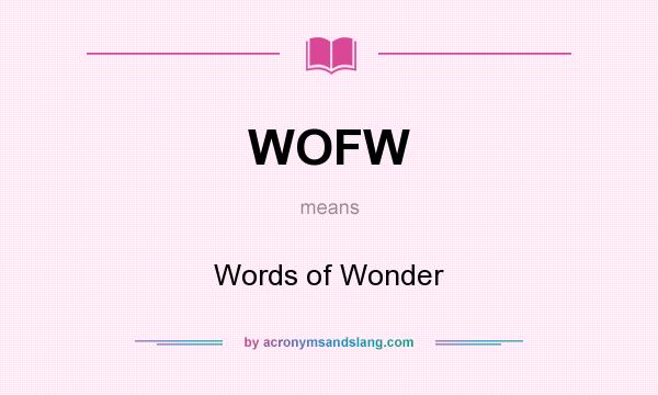 What does WOFW mean? It stands for Words of Wonder