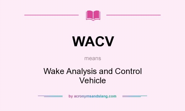 What does WACV mean? It stands for Wake Analysis and Control Vehicle